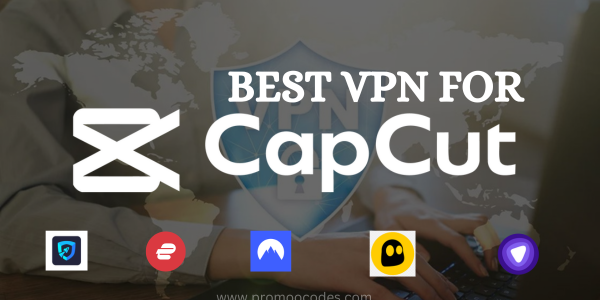 Best VPN for Capcut Application 2024